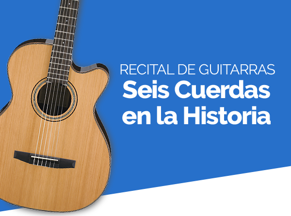 RECITAL DE GUITARRAS - Seis Cuerdas en la  Historia